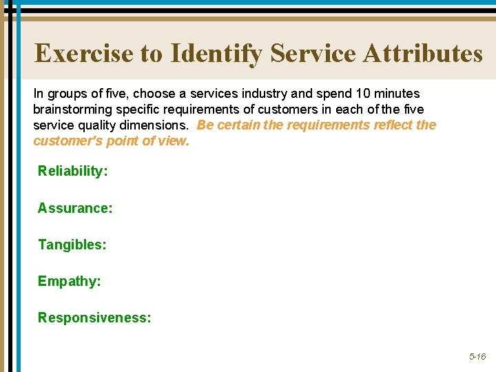 Exercise to Identify Service Attributes In groups of five, choose a services industry and