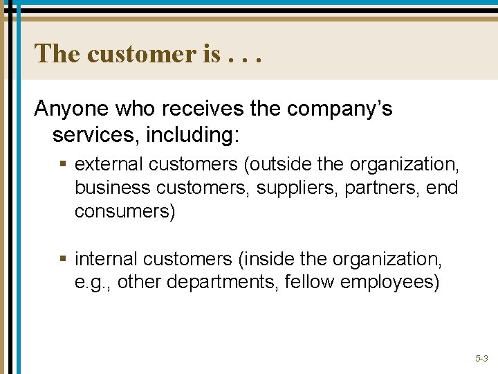 The customer is. . . Anyone who receives the company’s services, including: § external