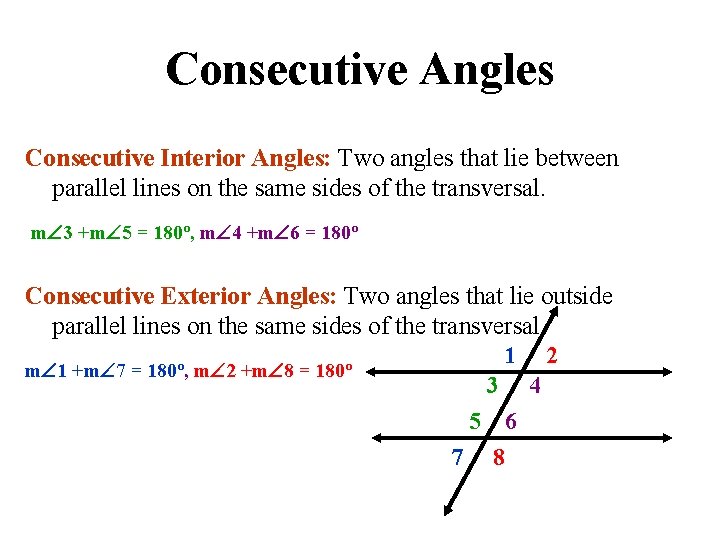 Consecutive Angles Consecutive Interior Angles: Two angles that lie between parallel lines on the