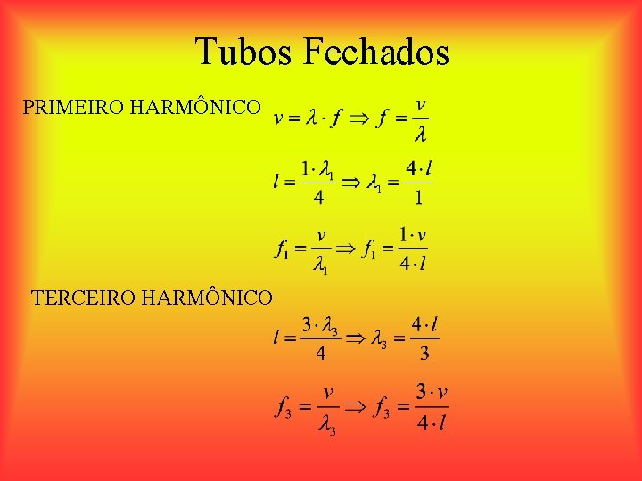 Tubos Fechados PRIMEIRO HARMÔNICO TERCEIRO HARMÔNICO 