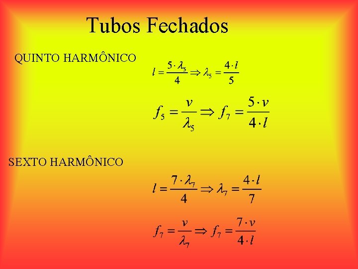 Tubos Fechados QUINTO HARMÔNICO SEXTO HARMÔNICO 