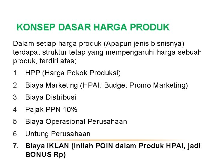 KONSEP DASAR HARGA PRODUK Dalam setiap harga produk (Apapun jenis bisnisnya) terdapat struktur tetap KONSEP DASAR HARGA PRODUK Dalam setiap harga produk (Apapun jenis bisnisnya) terdapat struktur tetap