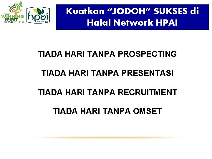 Kuatkan “JODOH” SUKSES di Halal Network HPAI TIADA HARI TANPA PROSPECTING TIADA HARI TANPA Kuatkan “JODOH” SUKSES di Halal Network HPAI TIADA HARI TANPA PROSPECTING TIADA HARI TANPA
