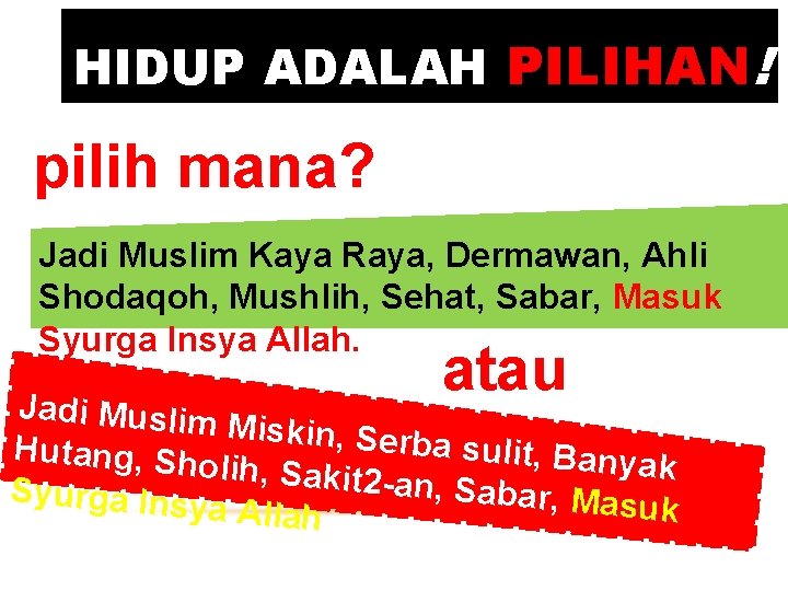 HIDUP ADALAH PILIHAN! pilih mana? Jadi Muslim Kaya Raya, Dermawan, Ahli Shodaqoh, Mushlih, Sehat, HIDUP ADALAH PILIHAN! pilih mana? Jadi Muslim Kaya Raya, Dermawan, Ahli Shodaqoh, Mushlih, Sehat,