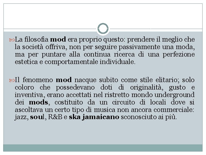  La filosofia mod era proprio questo: prendere il meglio che la società offriva,