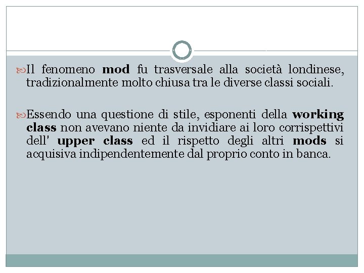  Il fenomeno mod fu trasversale alla società londinese, tradizionalmente molto chiusa tra le