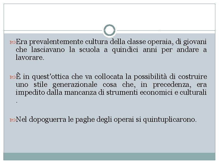  Era prevalentemente cultura della classe operaia, di giovani che lasciavano la scuola a