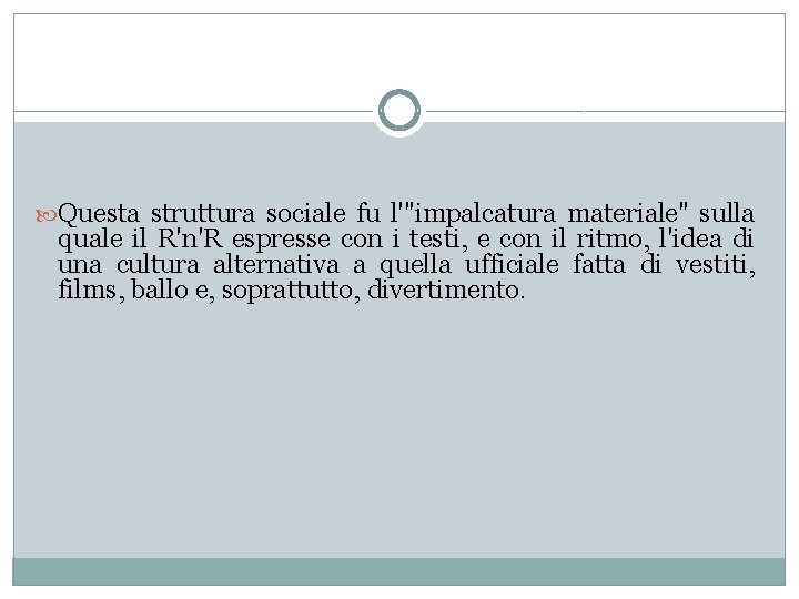  Questa struttura sociale fu l'"impalcatura materiale" sulla quale il R'n'R espresse con i