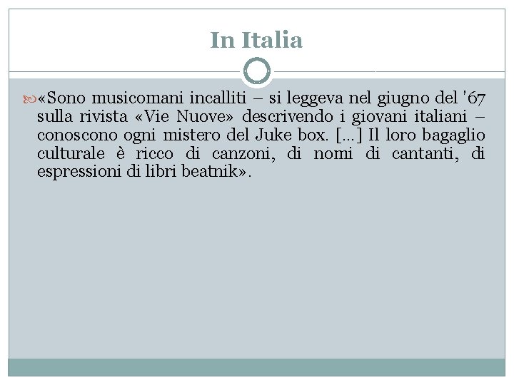 In Italia «Sono musicomani incalliti – si leggeva nel giugno del ’ 67 sulla