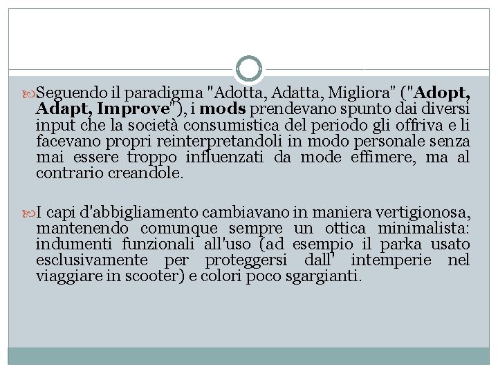  Seguendo il paradigma "Adotta, Adatta, Migliora” ("Adopt, Adapt, Improve”), i mods prendevano spunto