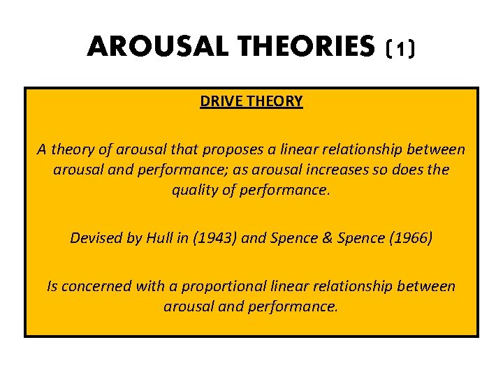 AROUSAL THEORIES (1) DRIVE THEORY A theory of arousal that proposes a linear relationship