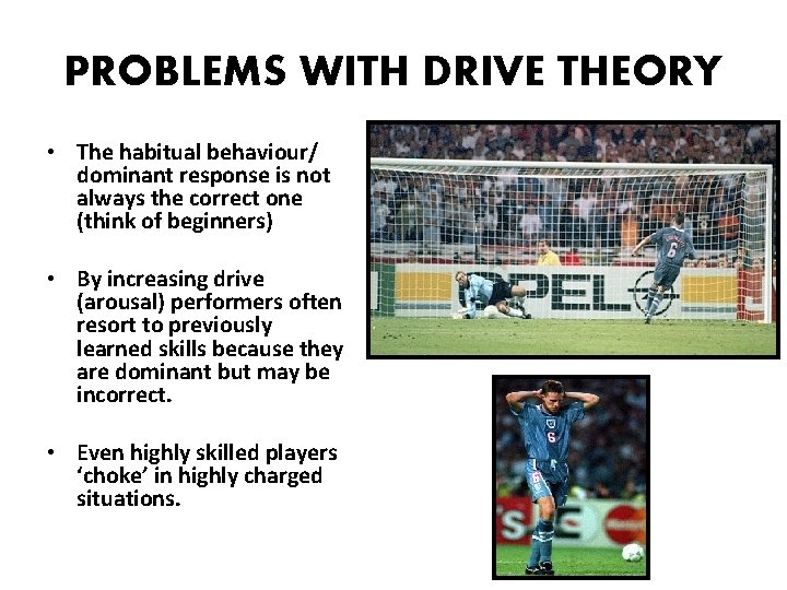 PROBLEMS WITH DRIVE THEORY • The habitual behaviour/ dominant response is not always the