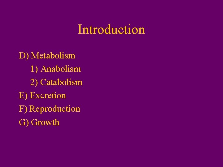 Introduction D) Metabolism 1) Anabolism 2) Catabolism E) Excretion F) Reproduction G) Growth 