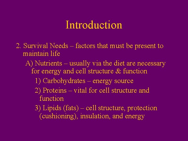 Introduction 2. Survival Needs – factors that must be present to maintain life A)