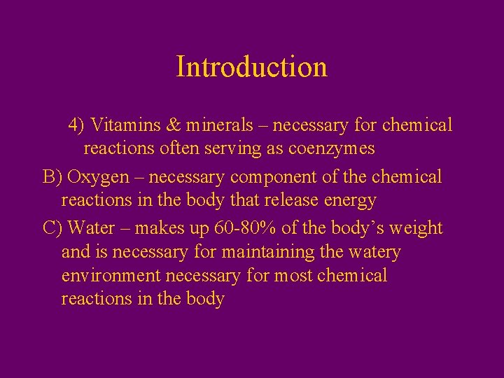 Introduction 4) Vitamins & minerals – necessary for chemical reactions often serving as coenzymes