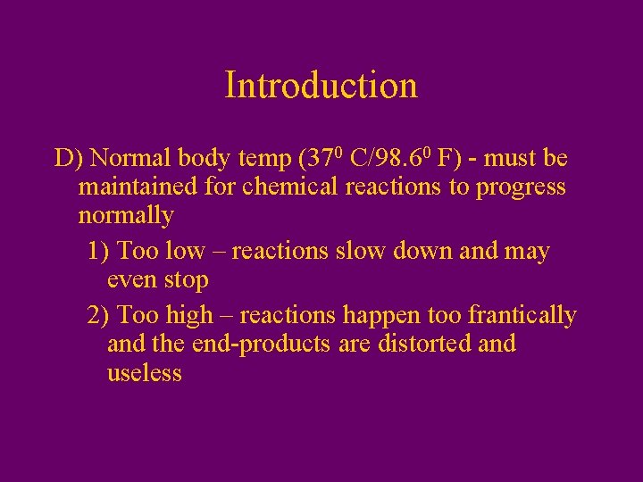 Introduction D) Normal body temp (370 C/98. 60 F) - must be maintained for