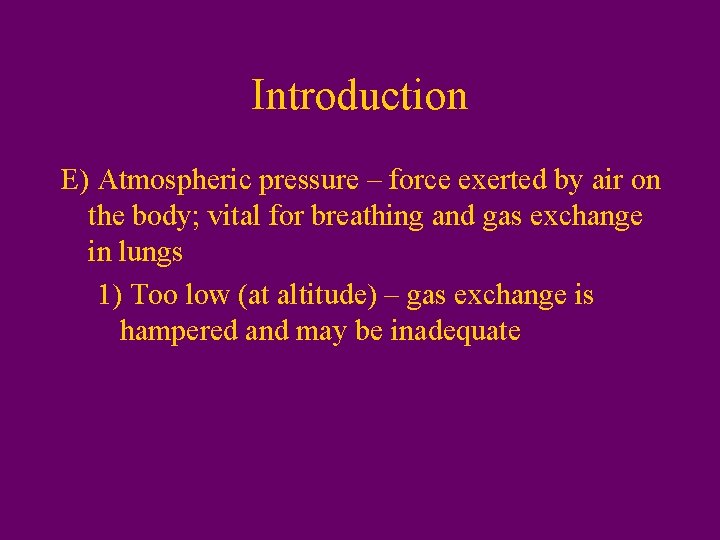 Introduction E) Atmospheric pressure – force exerted by air on the body; vital for