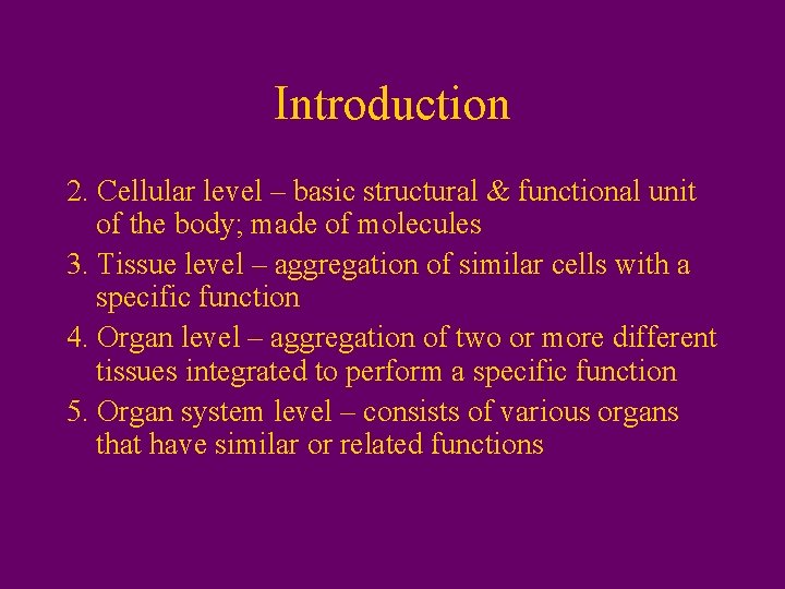 Introduction 2. Cellular level – basic structural & functional unit of the body; made