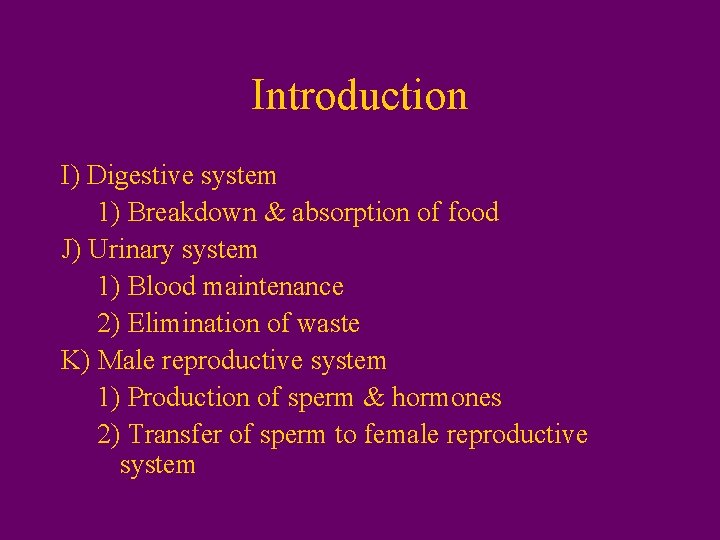 Introduction I) Digestive system 1) Breakdown & absorption of food J) Urinary system 1)