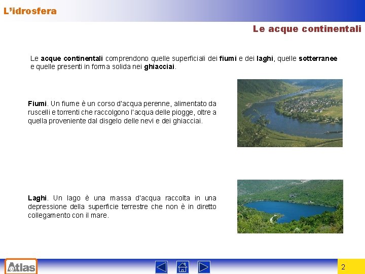 L’idrosfera Le acque continentali comprendono quelle superficiali dei fiumi e dei laghi, quelle sotterranee