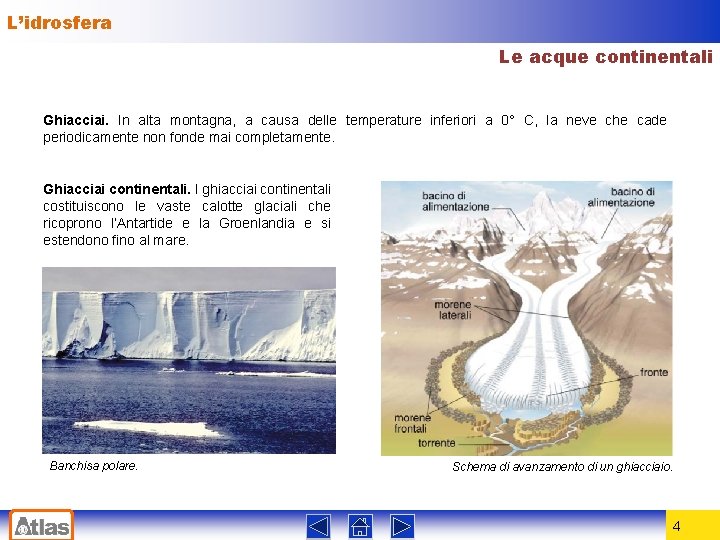 L’idrosfera Le acque continentali Ghiacciai. In alta montagna, a causa delle temperature inferiori a