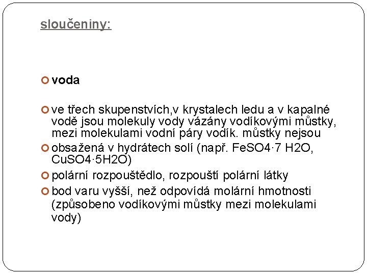 sloučeniny: voda ve třech skupenstvích, v krystalech ledu a v kapalné vodě jsou molekuly