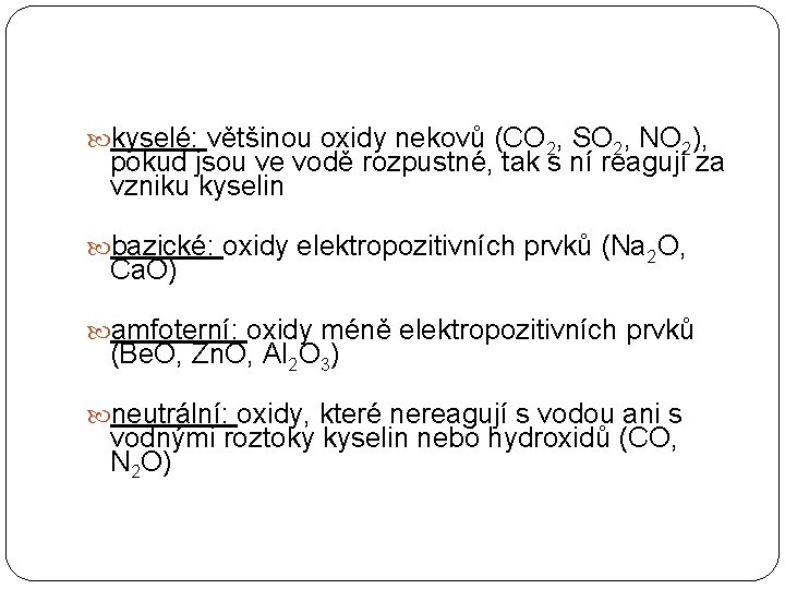  kyselé: většinou oxidy nekovů (CO 2, SO 2, NO 2), pokud jsou ve