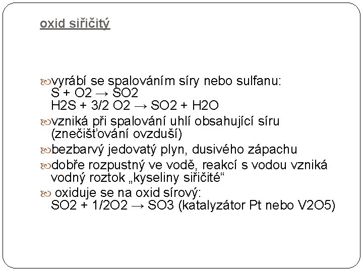 oxid siřičitý vyrábí se spalováním síry nebo sulfanu: S + O 2 → SO