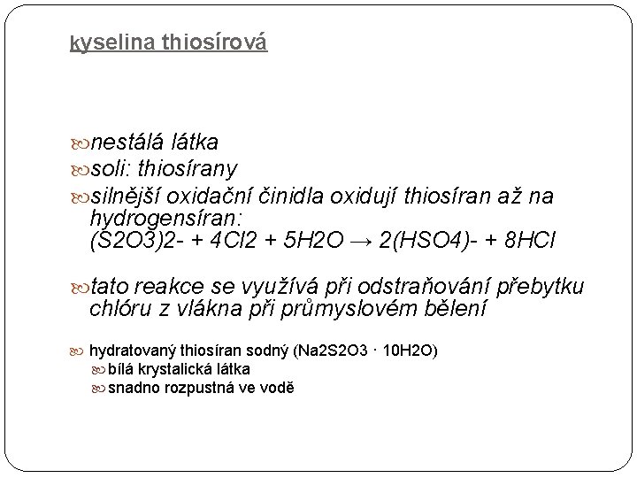 kyselina thiosírová nestálá látka soli: thiosírany silnější oxidační činidla oxidují thiosíran až na hydrogensíran: