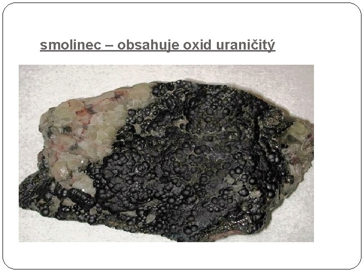 smolinec – obsahuje oxid uraničitý 