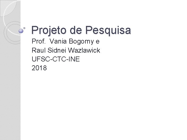 Projeto de Pesquisa Prof. Vania Bogorny e Raul Sidnei Wazlawick UFSC-CTC-INE 2018 