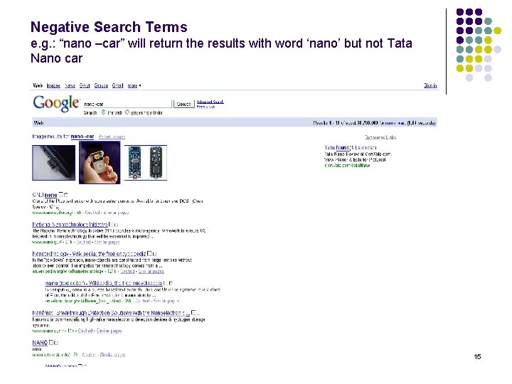 Negative Search Terms e. g. : “nano –car” will return the results with word
