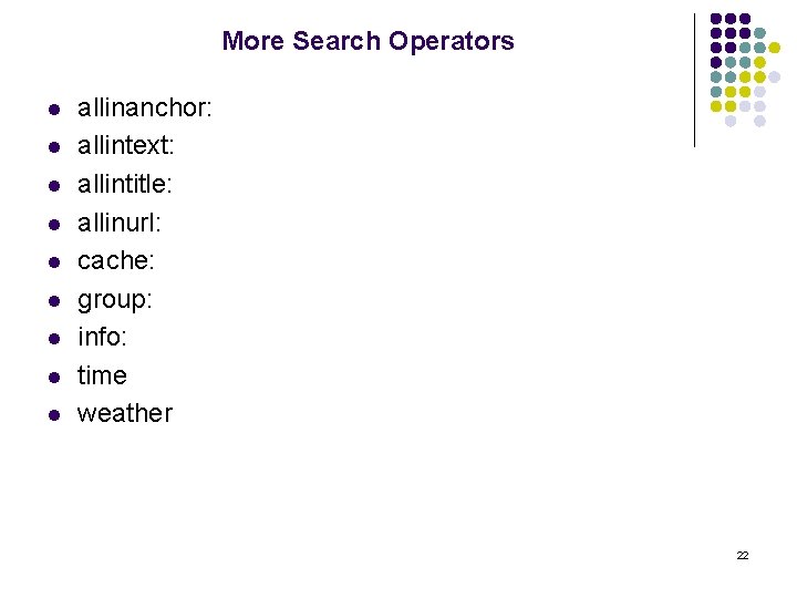 More Search Operators l l l l l allinanchor: allintext: allintitle: allinurl: cache: group: