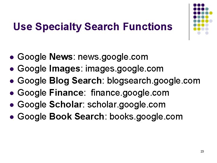 Use Specialty Search Functions l l l Google News: news. google. com Google Images: