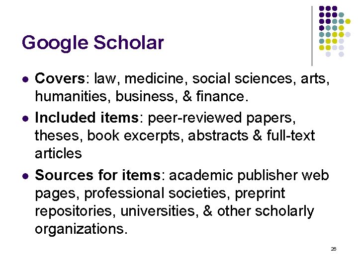 Google Scholar l l l Covers: law, medicine, social sciences, arts, humanities, business, &