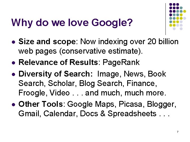 Why do we love Google? l l Size and scope: Now indexing over 20