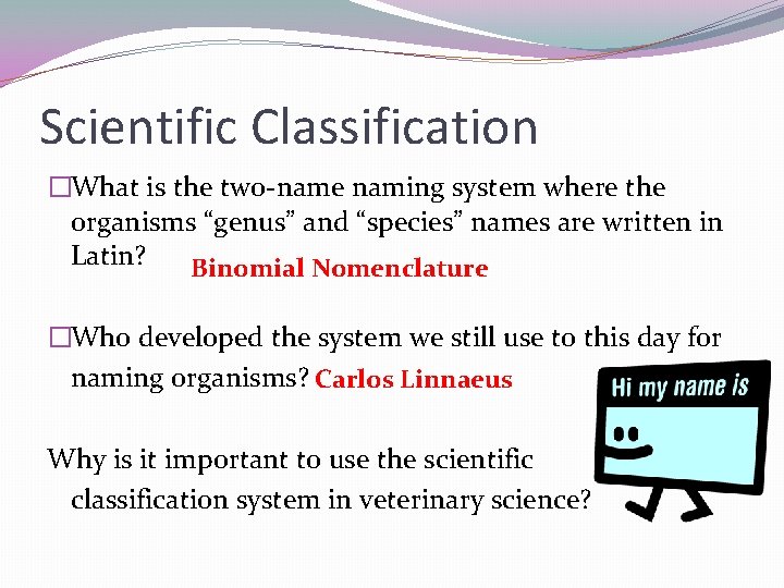 Scientific Classification �What is the two-name naming system where the organisms “genus” and “species”