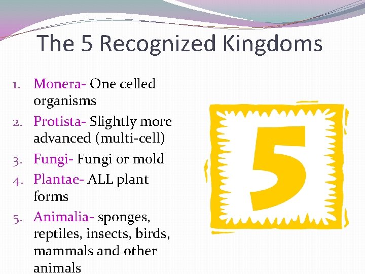 The 5 Recognized Kingdoms 1. Monera- One celled organisms 2. Protista- Slightly more advanced