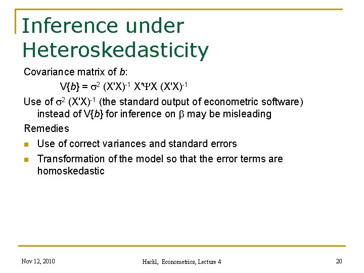 Inference under Heteroskedasticity Covariance matrix of b: V{b} = s 2 (X'X)-1 X'YX (X'X)-1