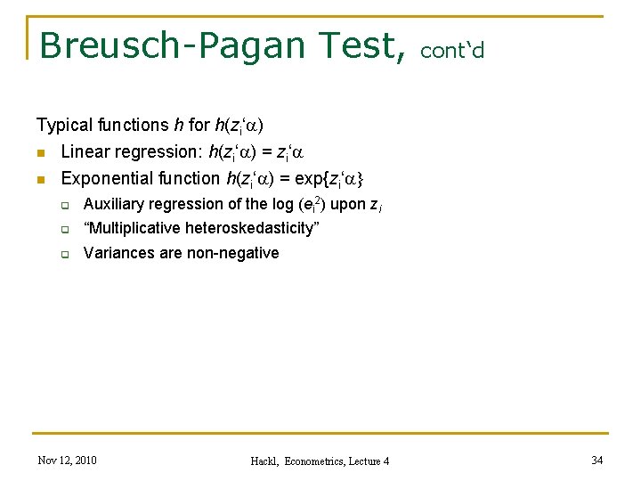 Breusch-Pagan Test, cont‘d Typical functions h for h(zi‘a) n Linear regression: h(zi‘a) = zi‘a