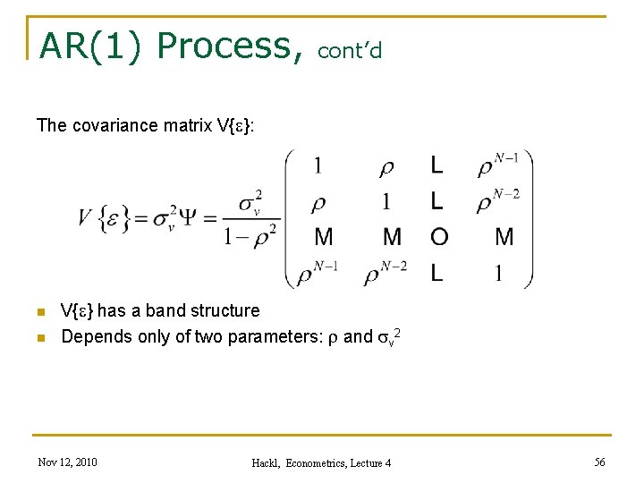 AR(1) Process, cont’d The covariance matrix V{e}: n n V{e} has a band structure