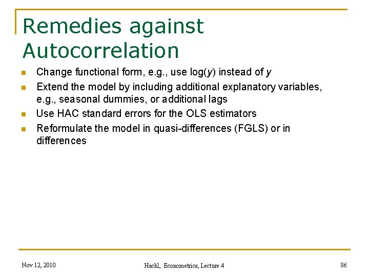 Remedies against Autocorrelation n n Change functional form, e. g. , use log(y) instead