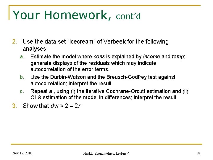 Your Homework, cont’d 2. Use the data set “icecream” of Verbeek for the following