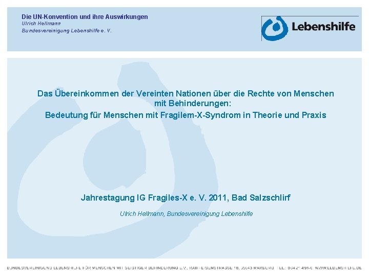 Die UN-Konvention und ihre Auswirkungen Ulrich Hellmann Bundesvereinigung Lebenshilfe e. V. Das Übereinkommen der