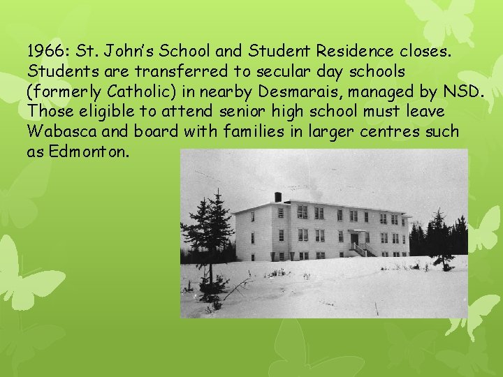 1966: St. John’s School and Student Residence closes. Students are transferred to secular day