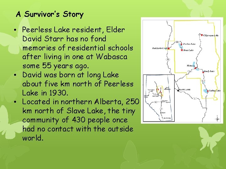  A Survivor’s Story • Peerless Lake resident, Elder David Starr has no fond