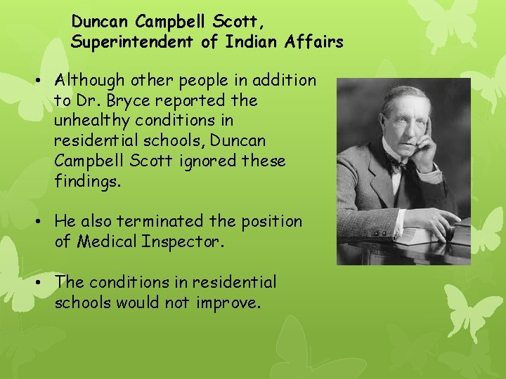 Duncan Campbell Scott, Superintendent of Indian Affairs • Although other people in addition to
