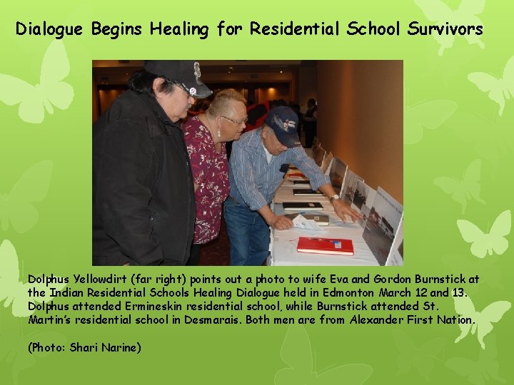 Dialogue Begins Healing for Residential School Survivors Dolphus Yellowdirt (far right) points out a