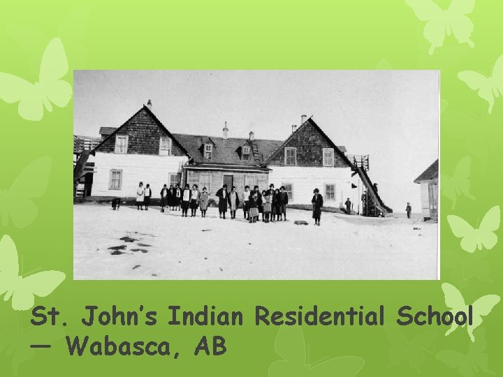 St. John’s Indian Residential School — Wabasca, AB 