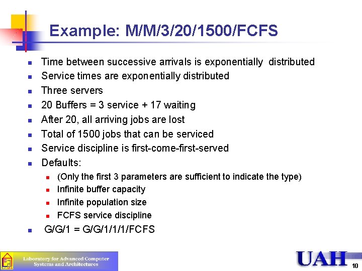 Example: M/M/3/20/1500/FCFS n n n n Time between successive arrivals is exponentially distributed Service